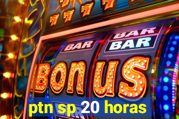 ptn sp 20 horas